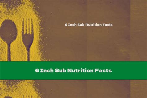 6 inch Sub - calories, carbs, nutrition