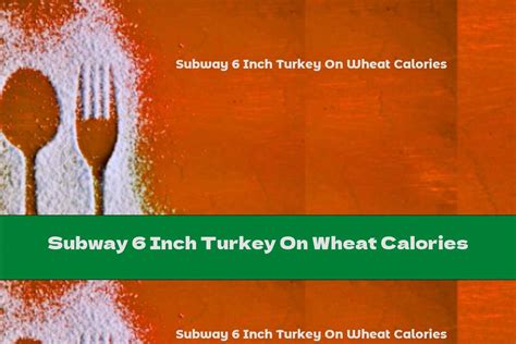 6 Inch Turkey on Wheat (No Cheese) - calories, carbs, nutrition