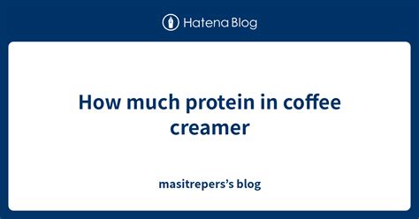 How many protein are in coffee creamer - calories, carbs, nutrition