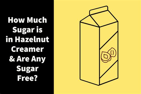 How many sugar are in creamer - hazelnut - calories, carbs, nutrition