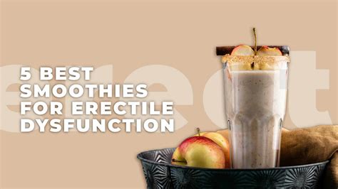 What is erectile dysfunction (ED) and can smoothies really help with it?