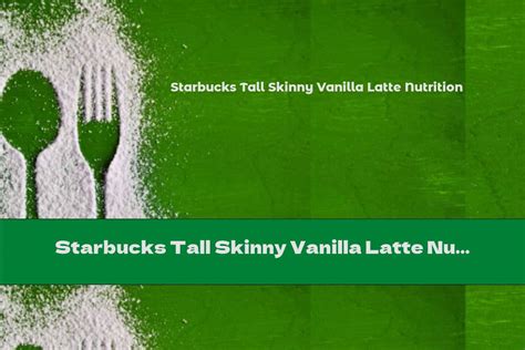 Vanilla Latte - Tall - calories, carbs, nutrition
